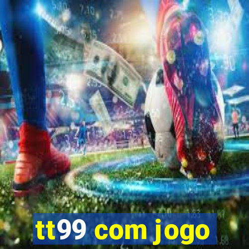 tt99 com jogo